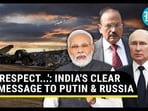 'RESPECT...': INDIA'S CLEAR MESSAGE TO PUTIN & RUSSIA 