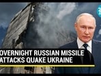 OVERNIGHT RUSSIAN MISSILE ATTACKS QUAKE UKRAINE
