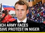 FRENCH ARMY FACES MASSIVE PROTEST IN NIGER