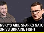 ZELENSKY'S AIDE SPARKS NATO NATION VS UKRAINE FIGHT